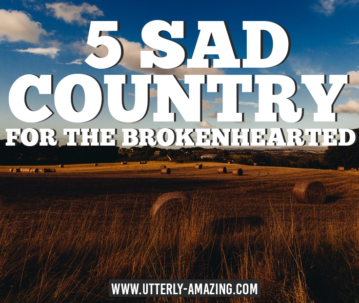 5 Country Songs For The Brokenhearted