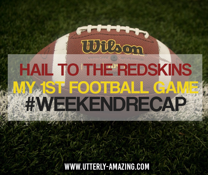 Hail to the Redskins – My 1st Football Game | #WeekendRecap