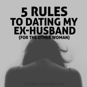For the Other Woman - 5 Rules to Dating My Ex-Husband