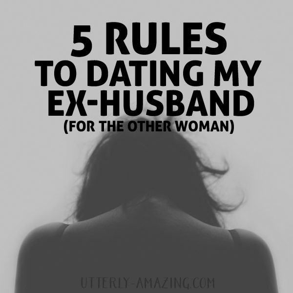 For the Other Woman – 5 Rules to Dating My Ex-Husband