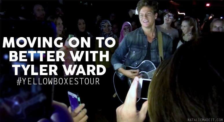 Moving on to Better with Tyler Ward