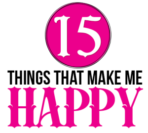 Happiness | 15 Things That Make Me Happy