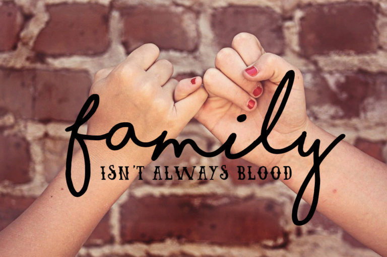 Family Isn’t Always Blood | #BehindTheBlogger