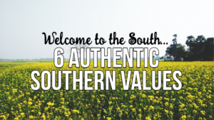Welcome to the South, Here's 6 Authentic Southern Values!
