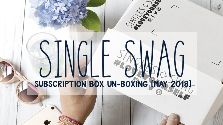 SingleSwag Subscription Box Unboxing May 2018 | #LoveYourself