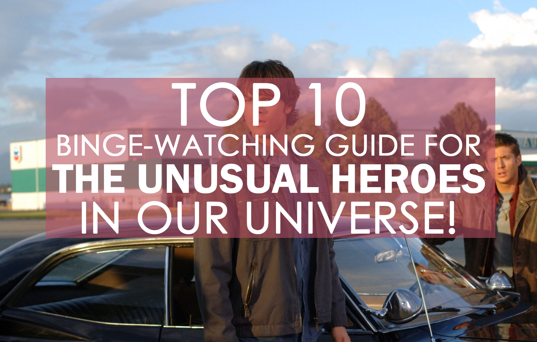 Top 10 Binge-Watching Guide For The Unusual Heroes In Our Universe!