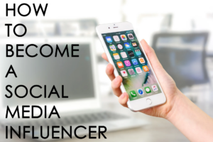 How To Become A Social Media Influencer