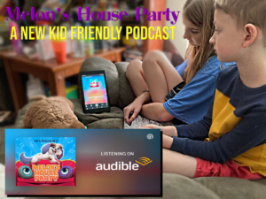 Melon’s House Party a Podcast for Kids!