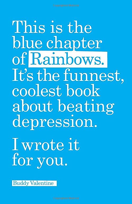 Discover over 100 mood turnaround tips for depression, stress, and anxiety in Buddy Valentine's "Blue Chapter of Rainbows". Unique and visually stunning.