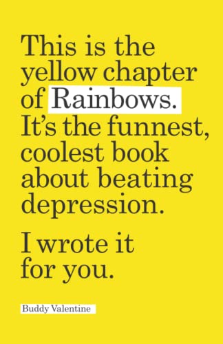 Discover over 100 mood turnaround tips for depression, stress, and anxiety in Buddy Valentine's "Yellow Chapter of Rainbows". Unique and visually stunning.