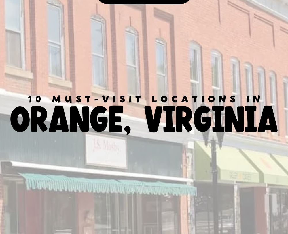 10 Must-Visit Places in Orange VA