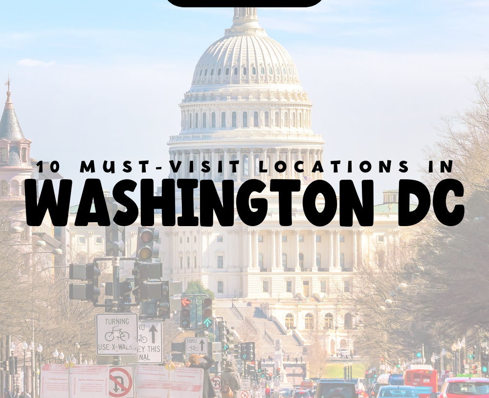 10 Must-Visit Locations in Washington DC
