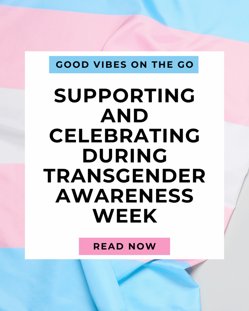 Supporting and Celebrating During Transgender Awareness Week Supporting and Celebrating During Transgender Awareness Week